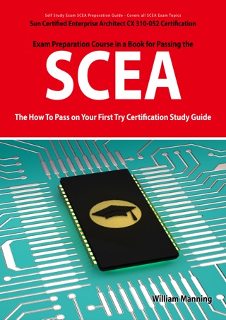 Imagen de portada: SCEA: Sun Certified Enterprise Architect CX 310-052 Exam Certification Exam Preparation Course in a Book for Passing the SCEA Exam - The How To Pass on Your First Try Certification Study Guide 1st edition 9781742446578