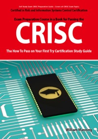 Cover image: CRISC Certified in Risk and Information Systems Control Exam Certification Exam Preparation Course in a Book for Passing the CRISC Exam - The How To Pass on Your First Try Certification Study Guide 1st edition 9781742447407