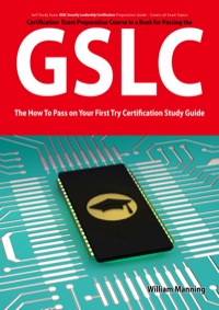 صورة الغلاف: GIAC Security Leadership Certification (GSLC) Exam Preparation Course in a Book for Passing the GSLC Exam - The How To Pass on Your First Try Certification Study Guide 1st edition 9781742448046