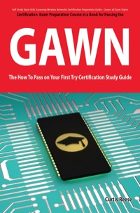 Cover image: GIAC Assessing Wireless Networks Certification (GAWN) Exam Preparation Course in a Book for Passing the GAWN Exam - The How To Pass on Your First Try Certification Study Guide 1st edition 9781742448688