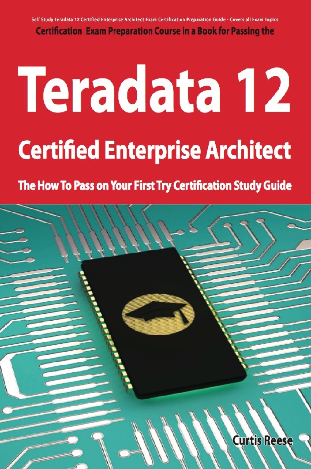 Teradata 12 Certified Enterprise Architect Exam Preparation Course in a Book for Passing the Exam - The How To Pass on Yo - 1st Edition (eBook)