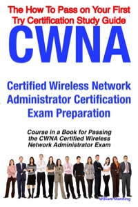 表紙画像: CWNA Certified Wireless Network Administrator Certification Exam Preparation Course in a Book for Passing the CWNA Certified Wireless Network Administrator Exam - The How To Pass on Your First Try Certification Study Guide 1st edition 9781742440279