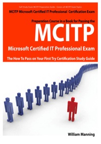 Cover image: MCITP Microsoft Certified IT Professional Certification Exam Preparation Course in a Book for Passing the MCITP Microsoft Certified IT Professional Exam - The How To Pass on Your First Try Certification Study Guide 1st edition 9781742441573