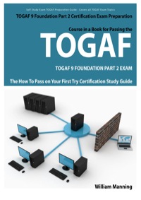 Omslagafbeelding: TOGAF 9 Foundation Part 2 Exam Preparation Course in a Book for Passing the TOGAF 9 Foundation Part 2 Certified Exam - The How To Pass on Your First Try Certification Study Guide 9781742441900