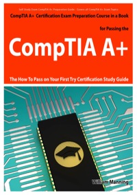 Omslagafbeelding: CompTIA A+ Exam Preparation Course in a Book for Passing the CompTIA A+ Certified Exam - The How To Pass on Your First Try Certification Study Guide 1st edition 9781742441979