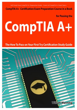 Cover image: CompTIA A+ Exam Preparation Course in a Book for Passing the CompTIA A+ Certified Exam - The How To Pass on Your First Try Certification Study Guide 1st edition 9781742441979