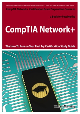 Cover image: CompTIA Network+ Exam Preparation Course in a Book for Passing the CompTIA Network+ Certified Exam - The How To Pass on Your First Try Certification Study Guide 1st edition 9781742442143