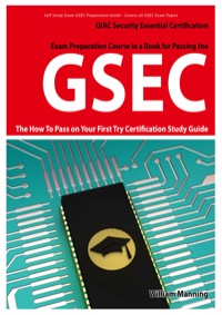 表紙画像: GSEC GIAC Security Essential Certification Exam Preparation Course in a Book for Passing the GSEC Certified Exam - The How To Pass on Your First Try Certification Study Guide 1st edition 9781742442273