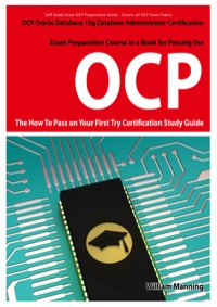 Cover image: Oracle Database 10g Database Administrator OCP Certification Exam Preparation Course in a Book for Passing the Oracle Database 10g Database Administrator OCP Exam - The How To Pass on Your First Try Certification Study Guide 1st edition 9781742442310