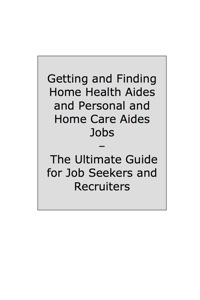Titelbild: How to Land a Top-Paying Home Health Aides and Personal and Home care Aides Job: Your Complete Guide to Opportunities, Resumes and Cover Letters, Interviews, Salaries, Promotions, What to Expect From Recruiters and More! 9781742446202