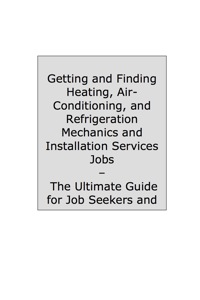 Cover image: How to Land a Top-Paying Heating Air-conditioning and Refrigeration Mechanics and Installation Services Job: Your Complete Guide to Opportunities, Resumes and Cover Letters, Interviews, Salaries, Promotions, What to Expect From Recruiters and More! 9781742446233