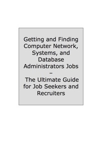 Titelbild: How to Land a Top-Paying Computer Network Systems, and Database Administrators Job: Your Complete Guide to Opportunities, Resumes and Cover Letters, Interviews, Salaries, Promotions, What to Expect From Recruiters and More! 9781742446264