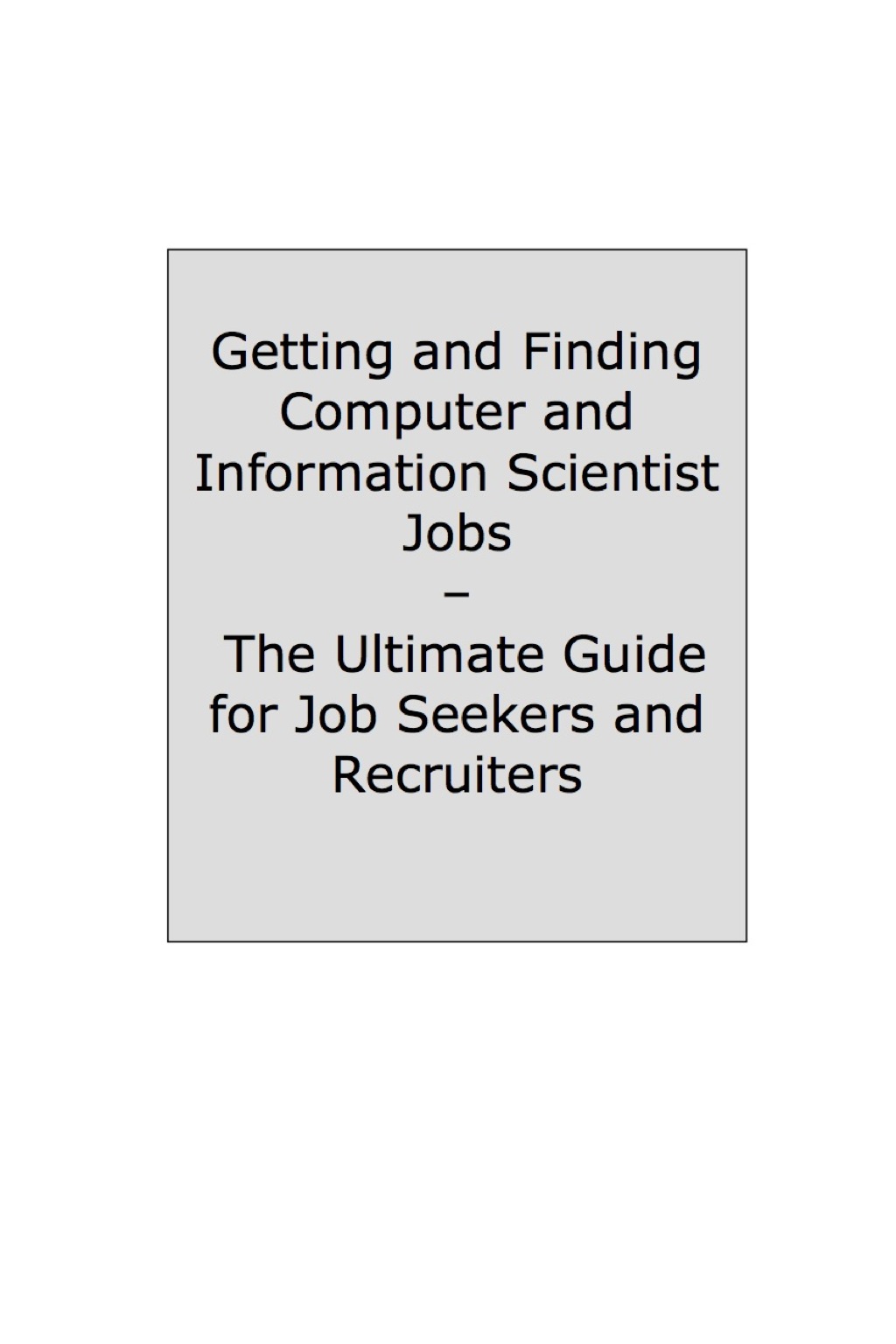 How to Land a Top-Paying Computer and Information Scientist Job: Your Complete Guide to Opportunities, Resumes and Cover Letters, Interviews, Salaries, Promotions, What to Expect From Recruiters and More!