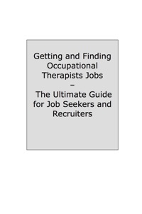 صورة الغلاف: How to Land a Top-Paying Occupational Therapists Job: Your Complete Guide to Opportunities, Resumes and Cover Letters, Interviews, Salaries, Promotions, What to Expect From Recruiters and More! 9781742446080