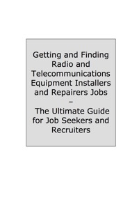 Cover image: How to Land a Top-Paying Radio and Telecommunications Equipment Installers and Repairers Job: Your Complete Guide to Opportunities, Resumes and Cover Letters, Interviews, Salaries, Promotions, What to Expect From Recruiters and More! 9781742446073