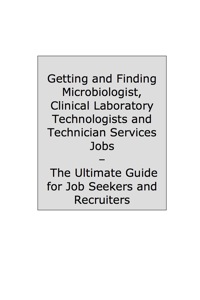 Cover image: How to Land a Top-Paying Microbiologist, Clinical Laboratory Technologists and Technician Services Job: Your Complete Guide to Opportunities, Resumes and Cover Letters, Interviews, Salaries, Promotions, What to Expect From Recruiters and More! 9781742445755
