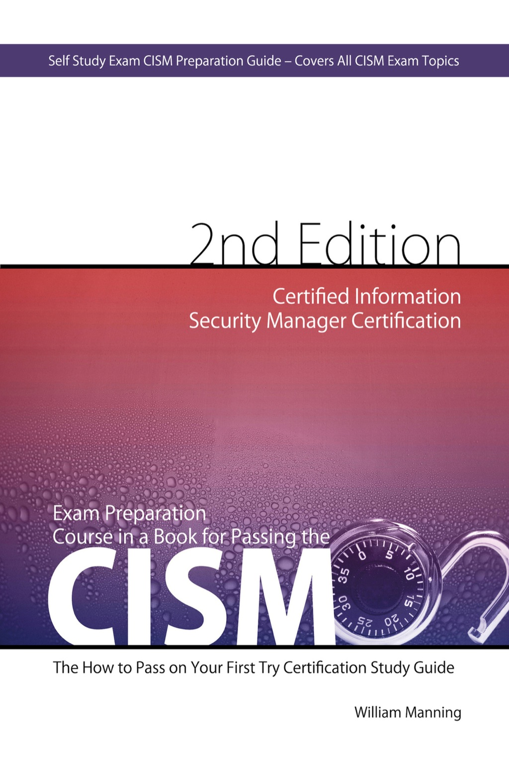 CISM Certified Information Security Manager Certification Exam Preparation Course in a Book for Passing the CISM Exam – The How To Pass on Your First Try Certification Study Guide 2nd Edition