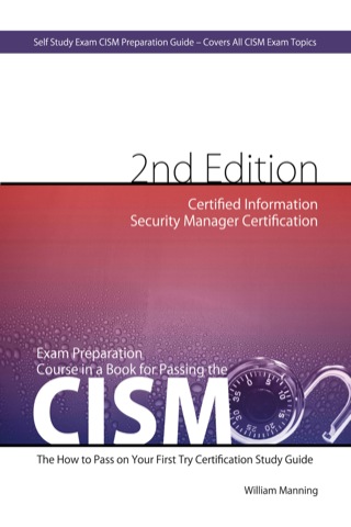 Cover image: CISM Certified Information Security Manager Certification Exam Preparation Course in a Book for Passing the CISM Exam - The How To Pass on Your First Try Certification Study Guide 2nd edition 9781743041505