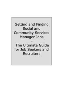 Titelbild: How to Land a Top-Paying Social and Community Services Manager Job: Your Complete Guide to Opportunities, Resumes and Cover Letters, Interviews, Salaries, Promotions, What to Expect From Recruiters and More! 9781742444970
