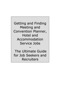 Cover image: How to Land a Top-Paying Meeting and Convention Planner, Hotel and Accommodation Services Job: Your Complete Guide to Opportunities, Resumes and Cover Letters, Interviews, Salaries, Promotions, What to Expect From Recruiters and More! 9781742444925