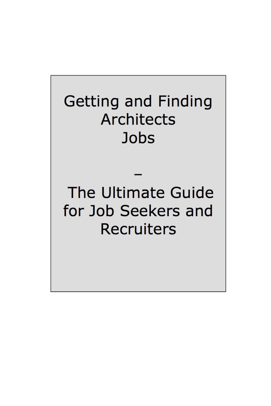 Architect – How to Land a Top-Paying Job: Your Complete Guide to Opportunities, Resumes and Cover Letters, Interviews, Salaries, Promotions, What to Expect From Recruiters and More!