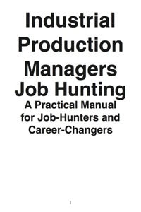 表紙画像: Industrial Production Managers: Job Hunting - A Practical Manual for Job-Hunters and Career Changers 9781742448800