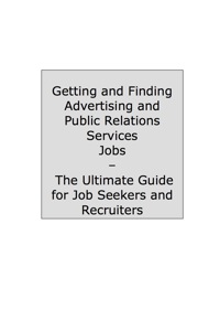 Omslagafbeelding: The Truth About Advertising and Public Relations Jobs - How to Job-Hunt and Career-Change for Advertising and Public Relations Jobs - The Facts You Should Know 9781742441696
