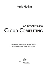 صورة الغلاف: An introduction to Cloud Computing - Educational resources to get you started on the Business of Cloud Computing 9781742447919