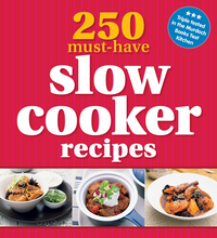 Omslagafbeelding: 250 Must-Have Slow Cooker Recipes 9781742666792