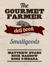 صورة الغلاف: The Gourmet Farmer Deli Book: Smallgoods 9781743363850