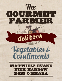 Titelbild: The Gourmet Farmer Deli Book: Vegetables and Condiments 9781743363867