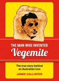 Cover image: The Man Who Invented Vegemite 9781742668567