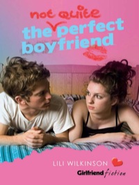 Cover image: The (Not Quite) Perfect Boyfriend (Girlfriend Fiction 5) 9781741753462