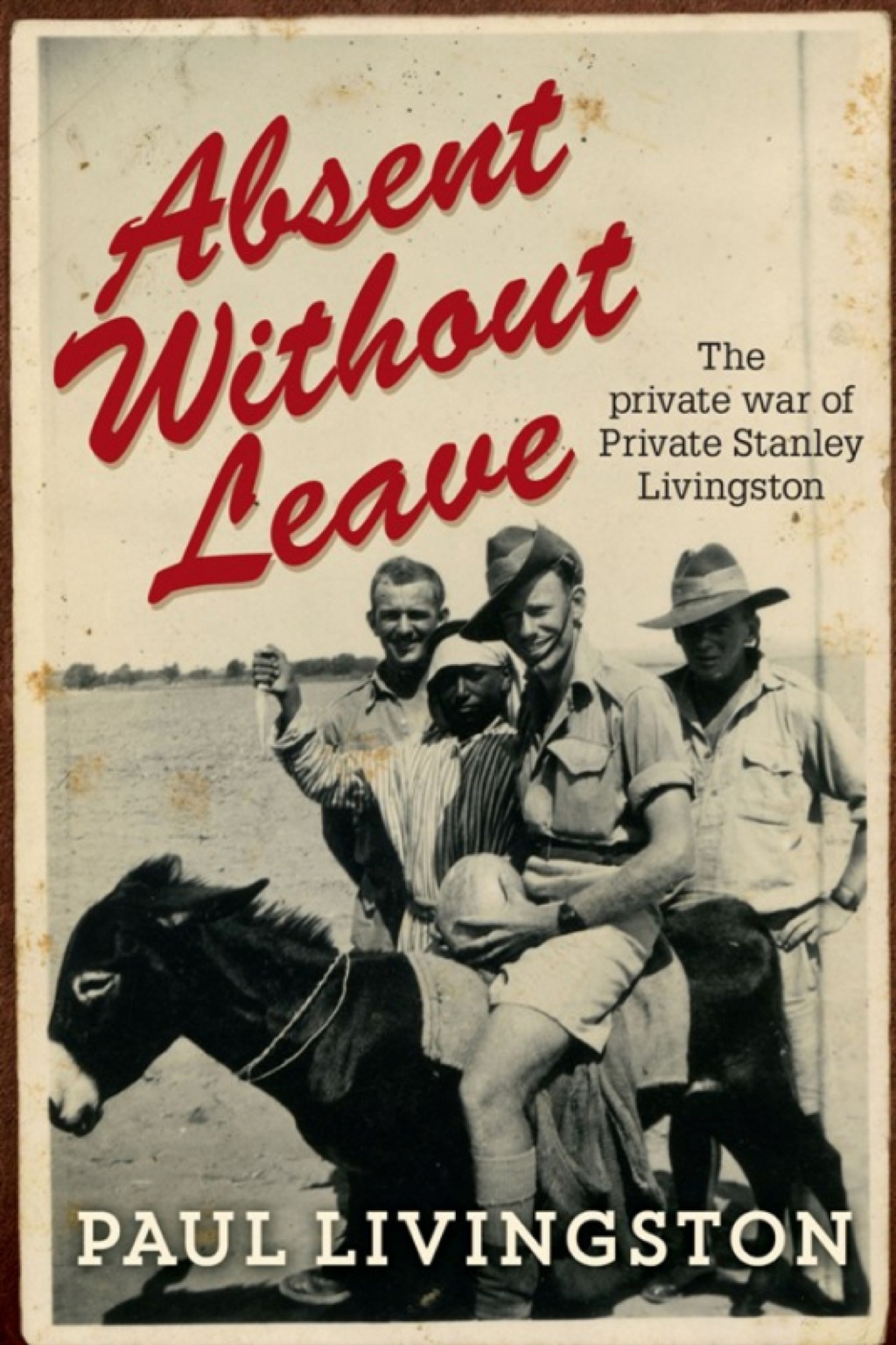 Absent Without Leave The private war of Private Stanley Livingston