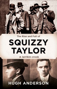 Omslagafbeelding: The Rise and Fall of Squizzy Taylor 9781743365052
