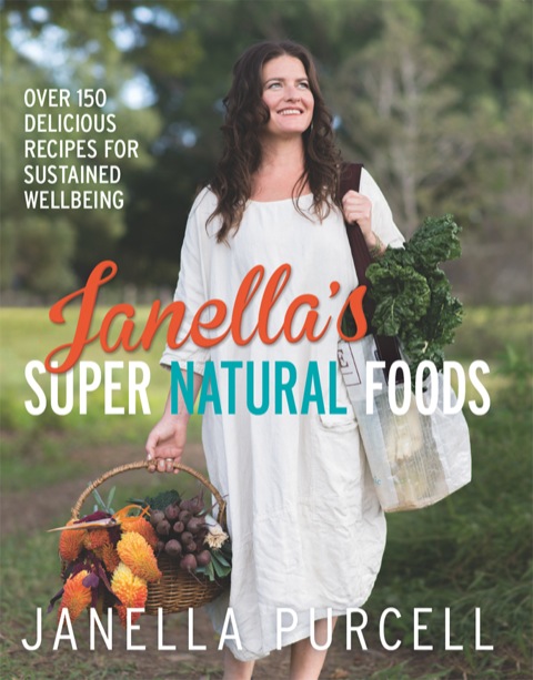 Janella's Super Natural Foods: Over 150 delicious recipes for sustained wellbeing - FULL INSTANT DOWNLOAD | PDF DOCX EPUB