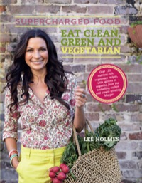Titelbild: Supercharged Food: Eat Clean, Green and Vegetarian 9781743364123