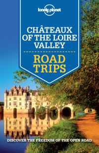 Omslagafbeelding: Lonely Planet Chateaux of the Loire Valley Road Trips 9781743607091