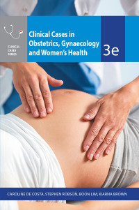 Imagen de portada: Clinical Cases in Obstetrics, Gynaecology and Women's Health 3rd edition 9781743768174