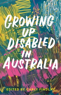 Cover image: Growing Up Disabled in Australia 9781760641436