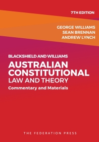 Cover image: Blackshield and Williams Australian Constitutional Law and Theory 7th edition 9781760021511