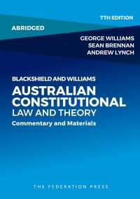 Cover image: Blackshield and Williams Australian Constitutional Law and Theory (abridged) 7th edition 9781760021535