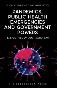Cover image: Pandemics, Public Health Emergencies and Government Powers: Perspectives on Australian Law 1st edition 9781760022969