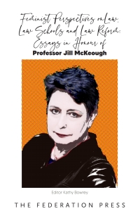 Omslagafbeelding: Feminist Perspectives on Law, Law Schools and Law Reform: Essays in Honour of Professor Jill McKeough 1st edition 9781760023188
