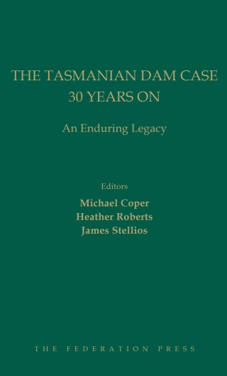 Cover image: The Tasmanian Dam Case 30 Years On: An Enduring Legacy 1st edition 9781760020828