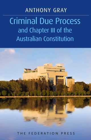 Imagen de portada: Criminal Due Process and Chapter III of the Australian Constitution 1st edition 9781760020767