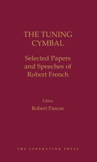 Cover image: The Tuning Cymbal: Selected Paper and Speeches of the Hon Robert French AC 1st edition 9781760022402