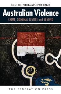 Cover image: Australian Violence: Crime, Criminal Justice and Beyond 1st edition 9781862879805