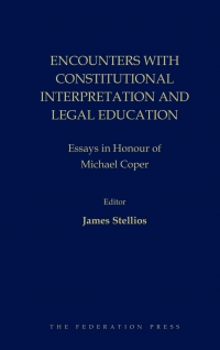 Cover image: Encounters with Constitutional Interpretation and Legal Education: Essays in Honour of Michael Coper 1st edition 9781760021627