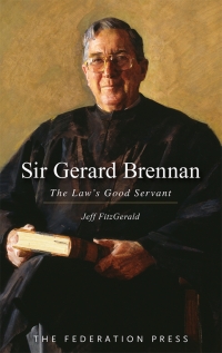 Cover image: Sir Gerard Brennan: The Law’s Good Servant 1st edition 9781760024789
